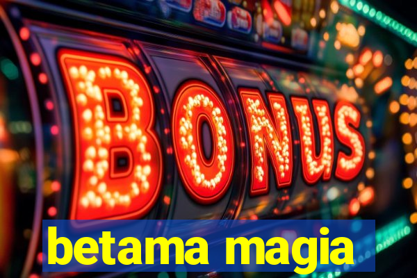 betama magia